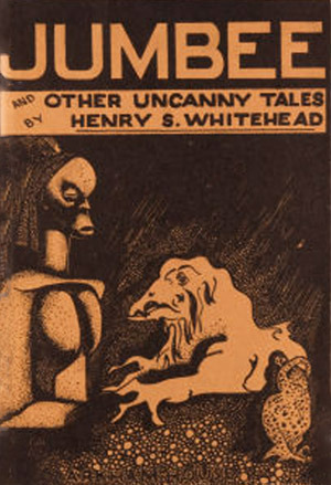 Jumbee and Other Uncanny Tales by Henry S. Whitehead