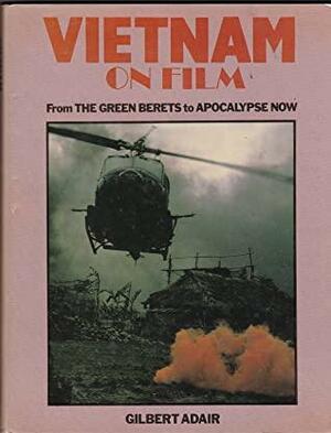 Vietnam on Film: From The Green Berets To Apocalypse Now by Gilbert Adair