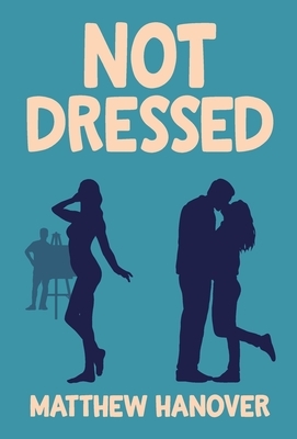 Not Dressed by Matthew Hanover