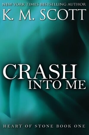 Crash into Me by K.M. Scott