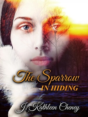 The Sparrow in Hiding by J. Kathleen Cheney