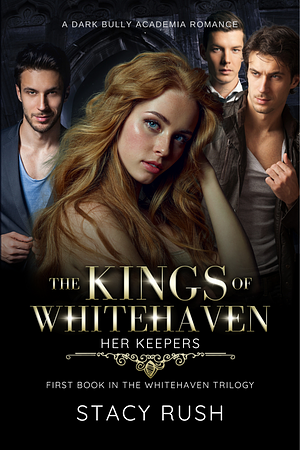 The Kings of Whitehaven: Her Keepers, #1 by Stacy Rush, Stacy Rush