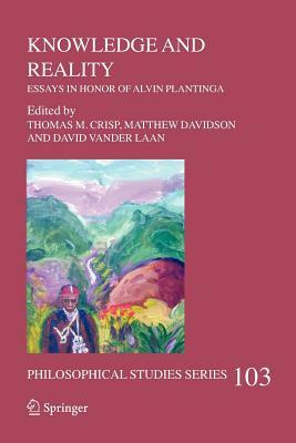 Knowledge and Reality: Essays in Honor of Alvin Plantinga by 