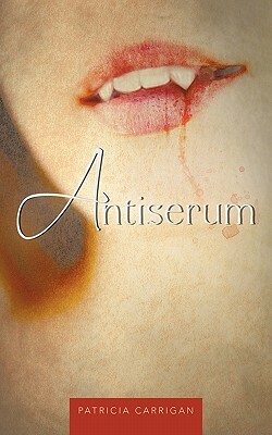 Antiserum: Part I by Patricia Carrigan