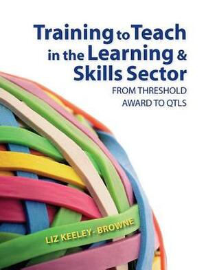 Training to Teach in the Learning and Skills Sector: From Threshold Award to Qtls by Elizabeth Browne