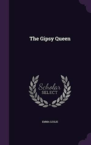 The Gipsy Queen by Emma Leslie