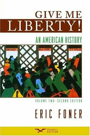 Give me liberty!: an American history, volume 2 by Eric Foner