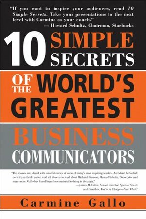 10 Simple Secrets of the World's Greatest Business Communicators by Carmine Gallo