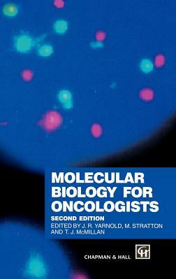 Molecular Biology for Oncologists by J. Yarnold, McMillan T. J. (University of Lancaster), M. Stratton