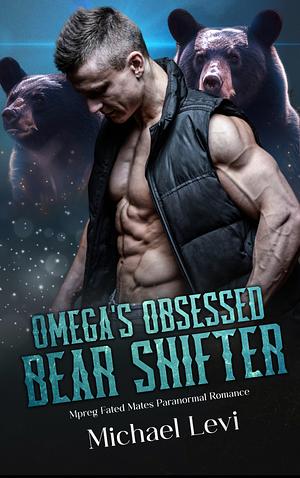 Omega's Obsessed Bear Shifter by Michael Levi