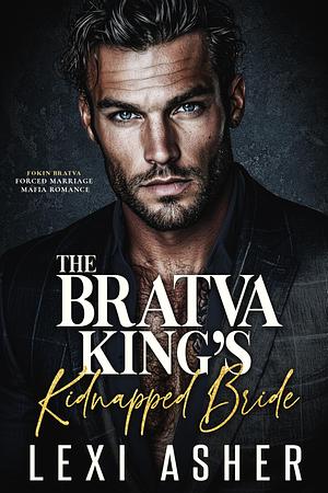 The Bratva King’s Kidnapped Bride by Lexi Asher