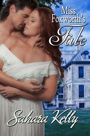 Miss Foxworth's Fate: A Risqué Regency Romance by Sahara Kelly