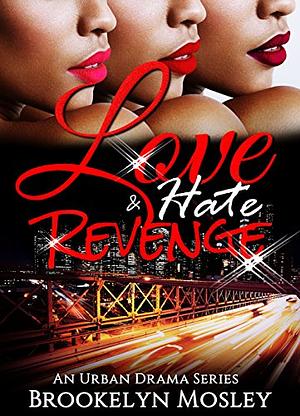 Love, Hate & Revenge: An Urban Drama Series, Part 1 by Brookelyn Mosley