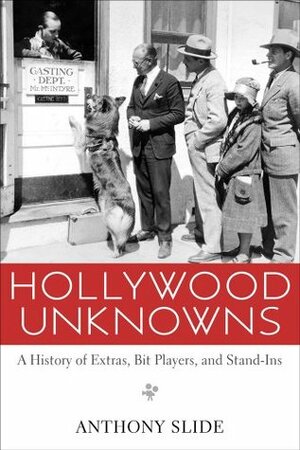 Hollywood Unknowns by Anthony Slide