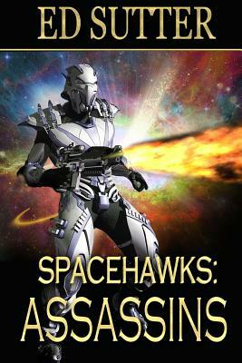 Spacehawks Book 2: Assassins by Ed Sutter
