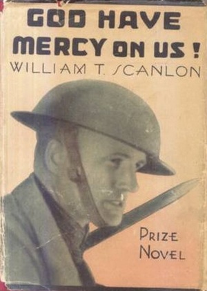 God Have Mercy On Us!: A Story of 1918 by William T. Scanlon