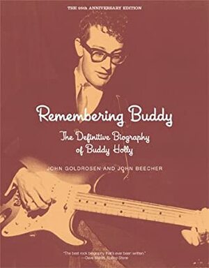 Remembering Buddy: The Definitive Biography Of Buddy Holly by John Beecher, John Goldrosen
