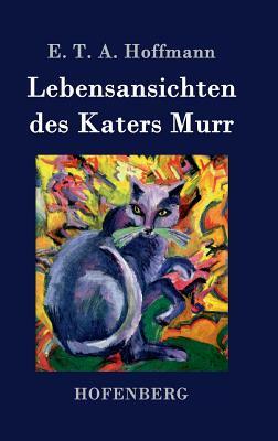 Lebensansichten des Katers Murr by E.T.A. Hoffmann