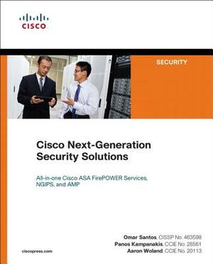 Cisco Next-Generation Security Solutions: All-In-One Cisco ASA FirePOWER Services, NGIPs, and AMP by Omar Santos, Aaron Woland, Panos Kampanakis