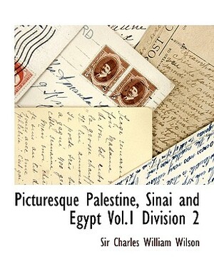 Picturesque Palestine, Sinai and Egypt Vol.1 Division 2 by Charles William Wilson