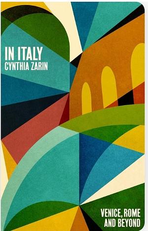 In Italy: Venice, Rome and Beyond by Cynthia Zarin