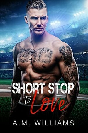 Short Stop to Love by A.M. Williams