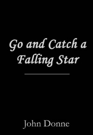 Go and Catch a Falling Star by John Donne