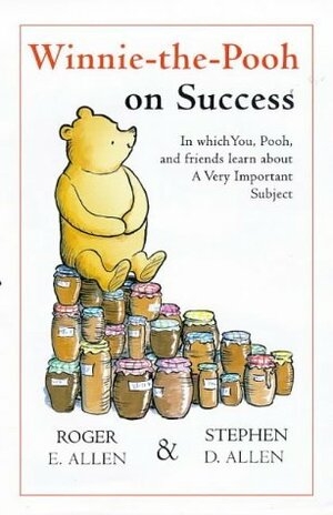 Winnie The Pooh On Success: In Which You, Pooh And Friends Learn About A Very Important (The Wisdom Of Pooh) by Ernest H. Shepard, Stephen D. Allen, Roger E. Allen