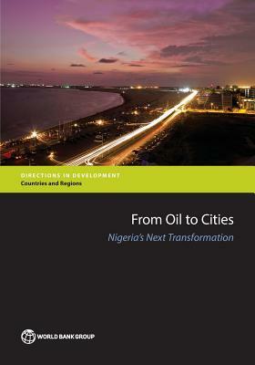 From Oil to Cities: Nigeria's Next Transformation by The World Bank