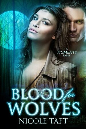 Blood for Wolves (A Figments Fable) by Nicole Taft