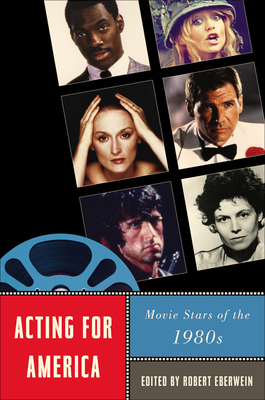 Acting for America: Movie Stars of the 1980s by 