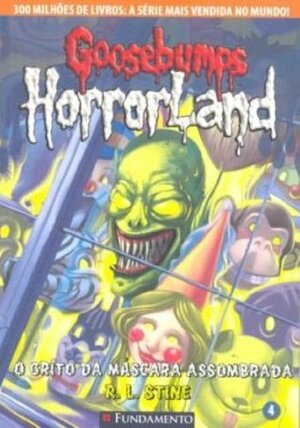 Goosebumps Horrorland. O Grito da Máscara Assombrada - Volume 4 by R.L. Stine