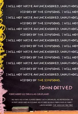 The Simpsons: An Uncensored, Unauthorized History by John Ortved