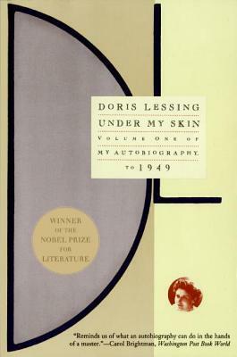 Under My Skin: Volume One of My Autobiography, to 1949 by Doris Lessing