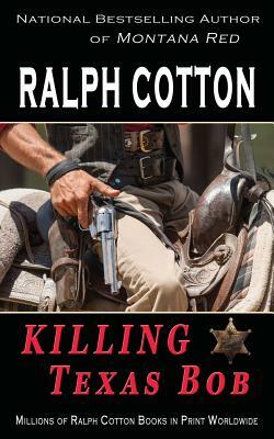 Killing Texas Bob by Ralph Cotton