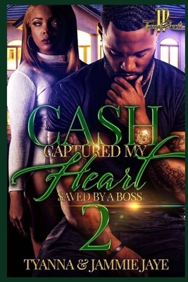 Cash Captured My Heart 2: Saved By A Boss by Jammie Jaye