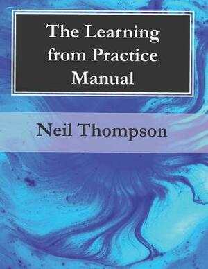 The Learning from Practice Manual by Neil Thompson