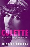 Colette : My Literary Mother by Michèle Roberts