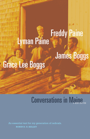 Conversations in Maine: A New Edition by Stephen Ward, Grace Lee Boggs, Shea Howell, Michael Doan, Freddy Paine, Jimmy Boggs, Lyman Paine