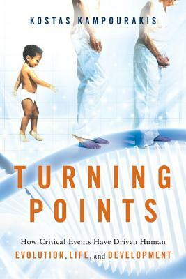 Turning Points: How Critical Events Have Driven Human Evolution, Life, and Development by Kostas Kampourakis