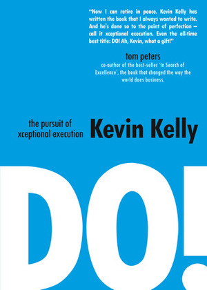 DO! The Pursuit of Xceptional Execution by Kevin Kelly