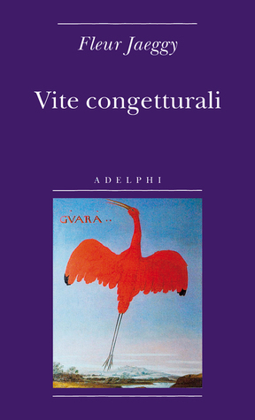 Vite congetturali by Fleur Jaeggy