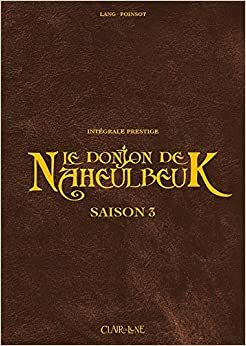 Le DONJON DE NAHEULBEUK SAISON 3 PRESTIGE: Intégrale prestige by John Lang