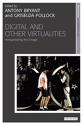 Digital and Other Virtualities: Renegotiating the Image by 