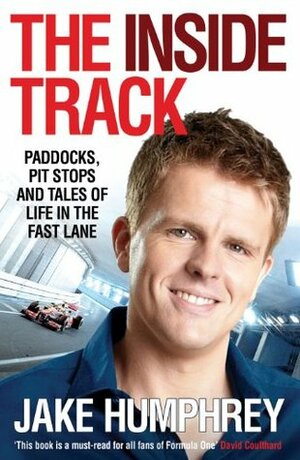 The Inside Track: Paddocks, Pit Stops and Tales of My Life in the Fast Lane by Jake Humphrey