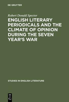 English literary periodicals and the climate of opinion during the Seven Year's War by Robert Donald Spector