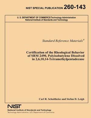 Certification of the Rheological Behavior of SRM 2490, Polyisobutylene Dissolved in 2,6,10,14-Tetramethylpentadecane by Carl R. Schultheisz, Stefan D. Leigh, National Institute of Standards and Tech