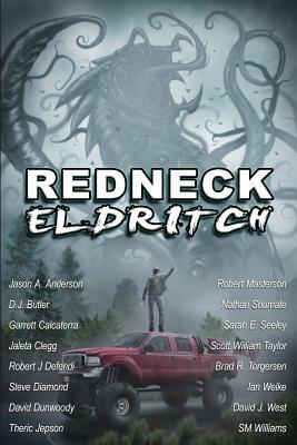 Redneck Eldritch by Ian Welke, Robert J. Defendi, Steve Diamond