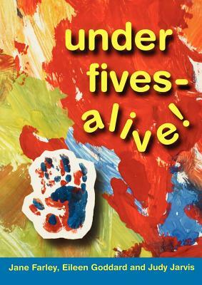 Under Fives Alive! by Judy Jarvis, Jane Farley, Eileen Goddard