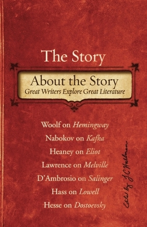 The Story About the Story: Great Writers Explore Great Literature by J.C. Hallman